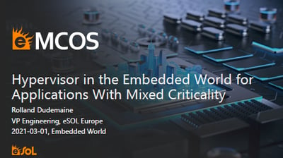 Presentation: Hypervisor in the Embedded World for Applications With Mixed Criticality